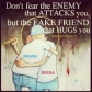 Не бойтесь врага, который атакует вас, но бойтесь ложного друга, который обнимает вас.