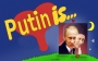 Putin is...